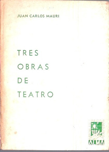 Tres Obras De Teatro  Juan Carlos Mauri