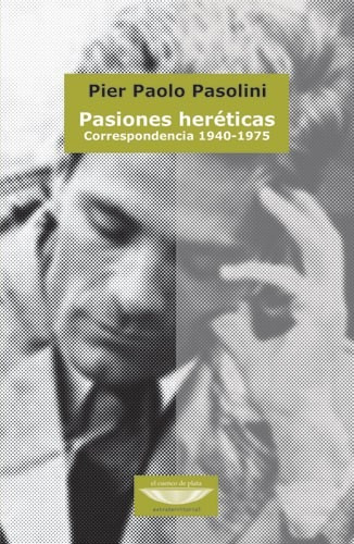 Pasiones Heréticas Correspondencia 1940-75 Pasolini (cu)