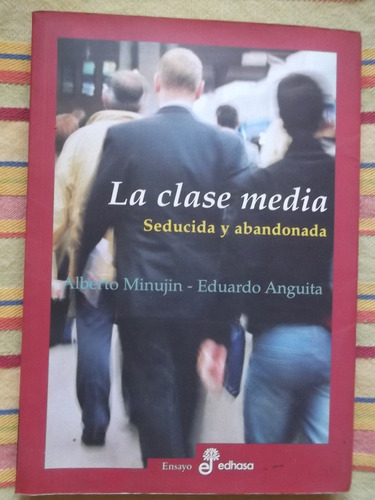 La Clase Media Seducida Y Abandonada Alberto Minujin 2004