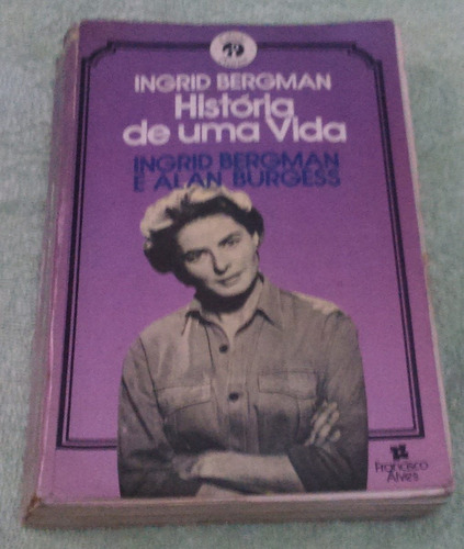 Ingrid Bergman : História De Uma Vida - Ingrid Bergman