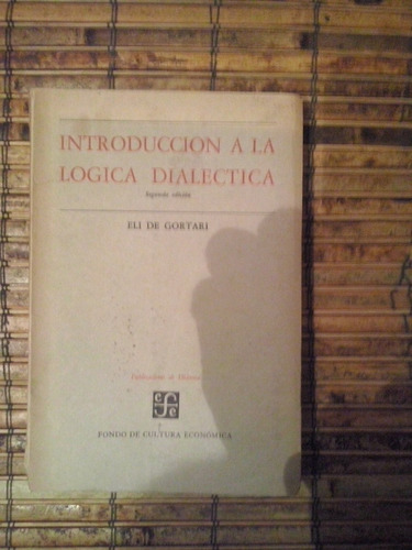 Introduccion A La Logica Dialectica / Eli De Gortari