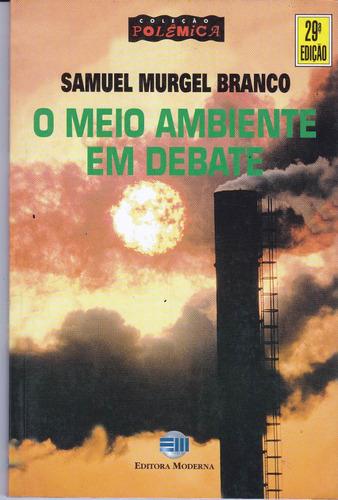 O Meio Ambiente Em Debate - Samuel Murgel Branco/ Livro Novo