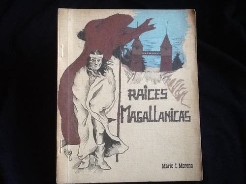 Mario Moreno - Raíces Magallánicas - Ilustrado - 1981.