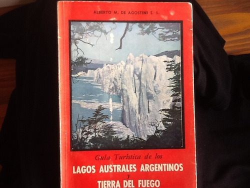 Alberto De Agostini Lagos Australes Tierra Del Fuego - 1945.