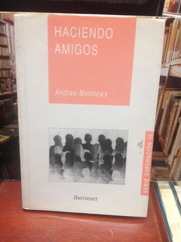 Haciendo Amigos - Andrew Matthews - Ed. Iberonet - 1994