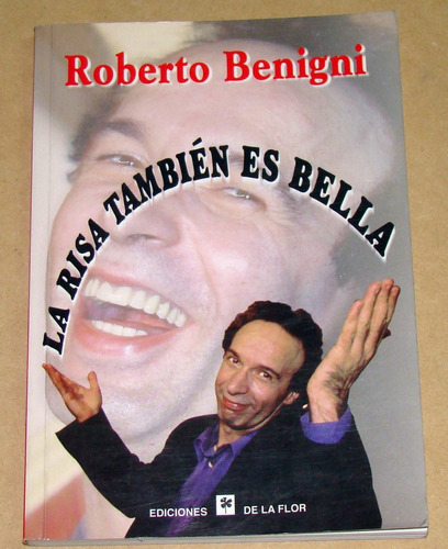 Roberto Benigni La Risa Tambien Es Bella Ed De La Flor Kktus