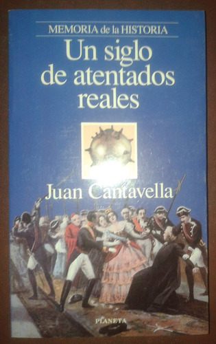 Un Siglo De Atentados Reales Juan Cantavella