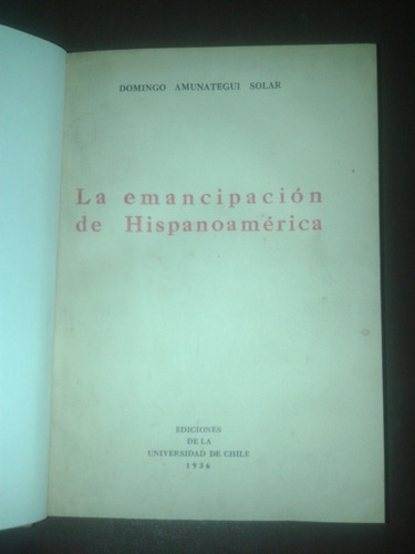 La Emancipación De Hispanoamerica Domingo Amunategui Solar