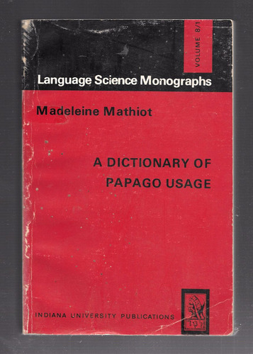 Madeleine Mathiot - A Dictionary Of Papago Usage