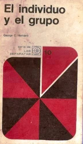 El Individuo Y El Grupo - George Homans - Sociología - 1968