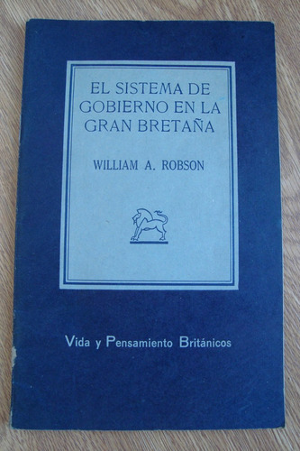 El Sistema De Gobierno En La Gran Bretaña William A. Robson
