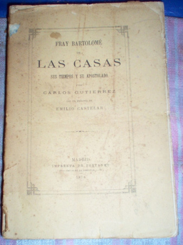 Fray Bartolome De Las Casas Sus Tiempos Apostolado Gutierrez