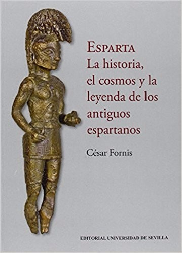 Esparta La Historia El Cosmos Y La Leyenda César Fornis