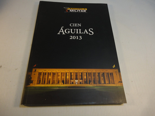 Cien Aguilas 2013 Anuario Escuela Militar