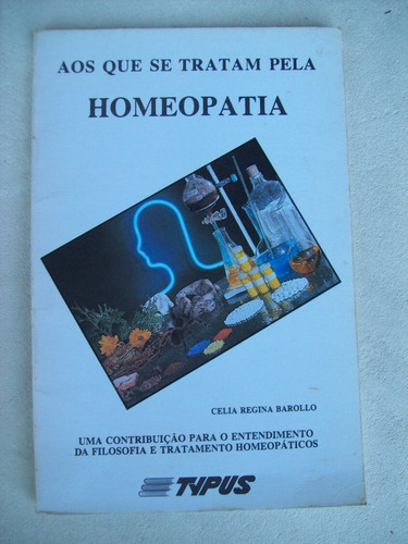 Livro: Aos Que Se Tratam Pela Homeopatia - Celia Barollo