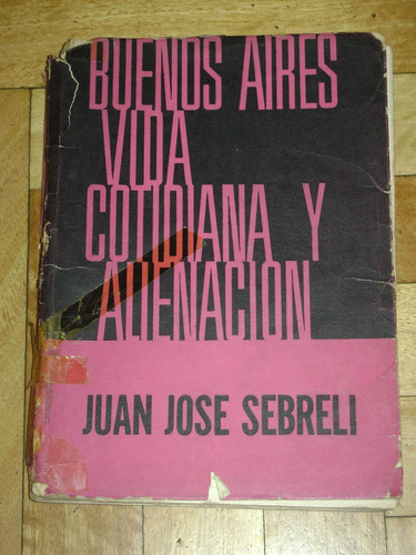 Juan Jose Sebreli: Buenos Aries Vida Cotidiana Y Alienacion