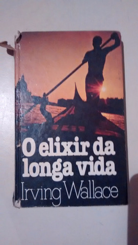Livro: O Elixir Da Longa Vida - Irving Wallace - Capa Dura