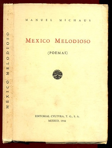 Manuel Michaus México Melodioso Poemas Primera Ed. 1946