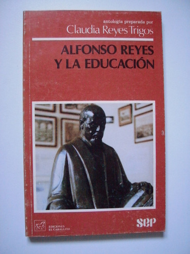 Alfonso Reyes Y La Educación - Claudia Reyes Trigos 1987