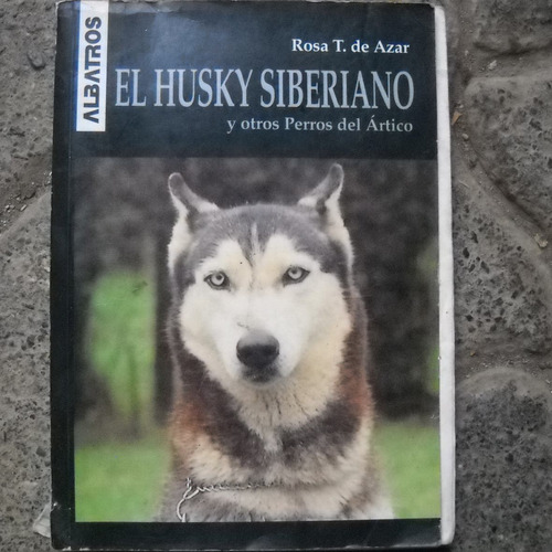 El Husky Siberiano Y Otros Perros Del Artico, Rosa T. De Aza