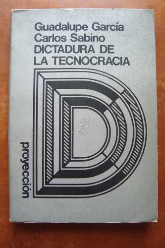 Dictadura De La Tecnocracia Guadalupe Garcia Carlos Sabino