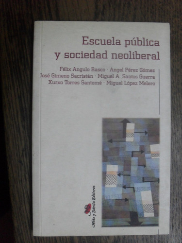 Escuela Pública Y Sociedad Neoliberal. Autores Varios.