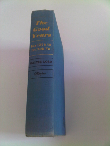 The Good Years. From 1900 To The First World War Walter Lord