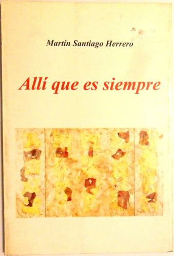 Poesia Martin Santiago Herrero  Alli Que Es Siempre Usado