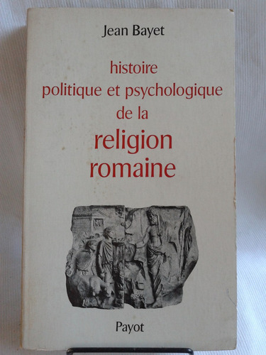 Histoire Politique Psychologique Religion Romaine J Bayet 