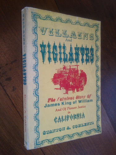 Villains Vigilantes California J. King Of William - Coblentz