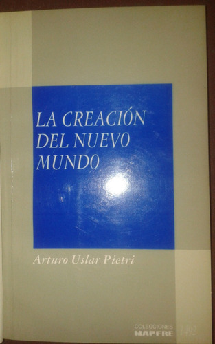 La Creación Del Nuevo Mundo Arturo Uslar Pietri
