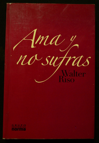 Ama Y No Sufras Walter Riso