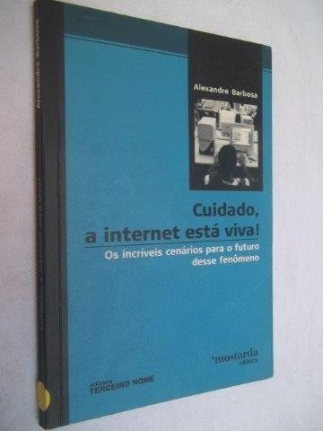 Livro - Cuidado A Internet Esta Viva ! Alexandre Barbosa