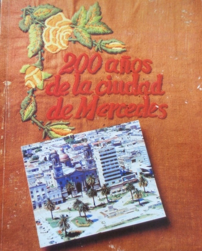 Revista Bicentenario 200 Años Ciudad De Mercedes 1788 1988