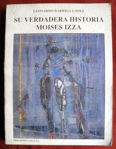 Barriga López, Leonardo: Su Verdadera Historia Moisés Izza