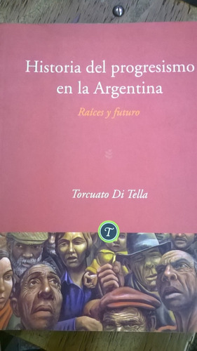 Historia Del Progresismo En La Argentina. Di Tella T.