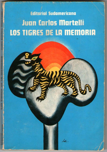 Juan Carlos Martelli. Los Tigres De La Memoria. 1° Edición