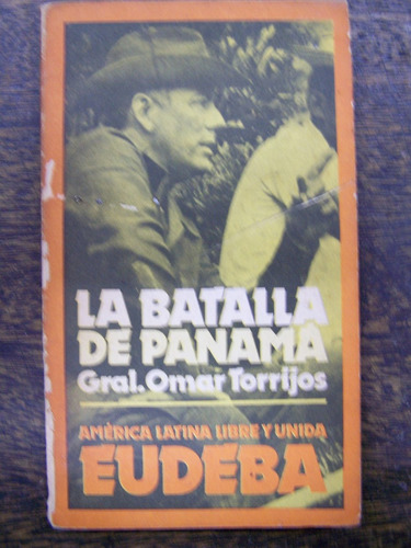 La Batalla De Panama * Gral. Omar Torrijos * Eudeba *