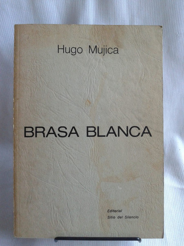 Brasa Blanca Hugo Mujica Sitio Del Silencio Autograf. 1983