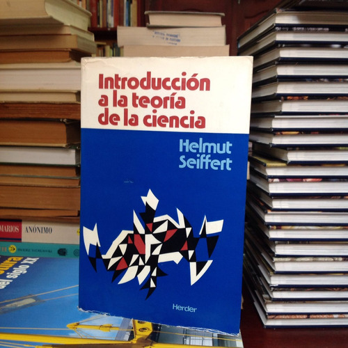 Introducción A La Teoría De La Ciencia. Helmut Seiffert.