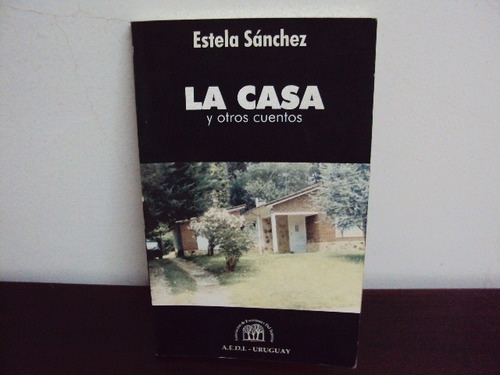 La Casa Y Otros Cuentos. Estela Sánchez