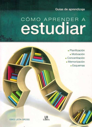 Cómo Aprender A Estudiar - Ebee León Gross