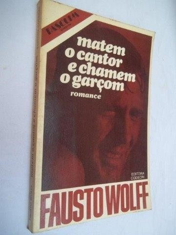 Matem O Cantor E Chamem O Garçom - Fausto  Wolff