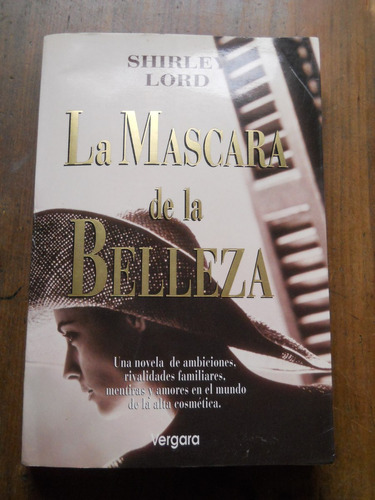 La Mascara De La Belleza. Shirley Lord. Vergara Editor.