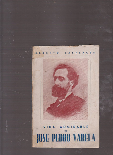 Vida Admirable De J. Pedro Varela  Lasplaces 1944