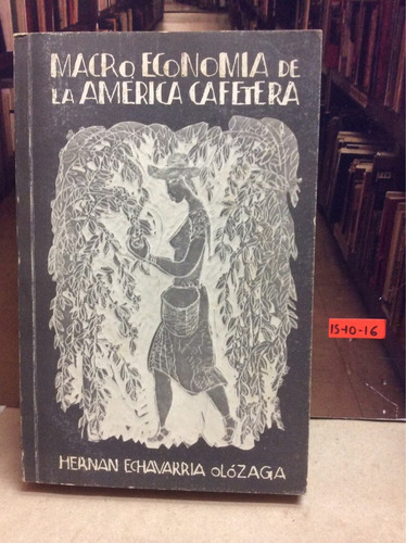 Macroeconomía De La América Cafetera - Hernán Echavarria