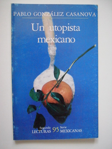 Un Utopista Mexicano - Pablo González Casanova - 1987