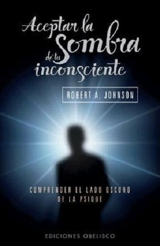 Aceptar La Sombra De Tu Inconsciente Robert Johnson - Envios