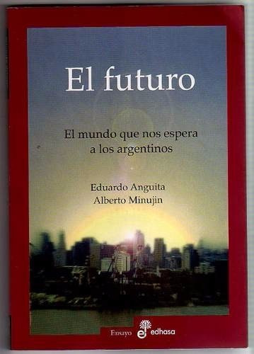 El Futuro, El Mundo Que Nos Espera A Los Argentinos, Anguita