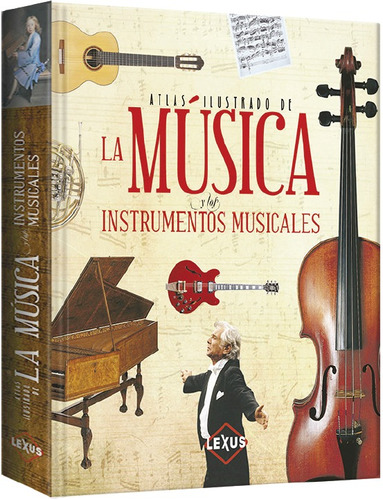 Libro Atlas Ilustrado De La Musica Y Los Instrumentos Musica